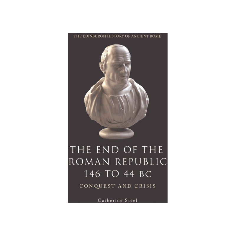 The End of the Roman Republic 146 to 44 BC - (Edinburgh History of Ancient Rome) by  Catherine Steel (Paperback), 1 of 2