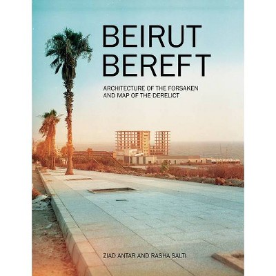 Beirut Bereft: Architecture of the Forsaken and Map of the Derelict - (Paperback)