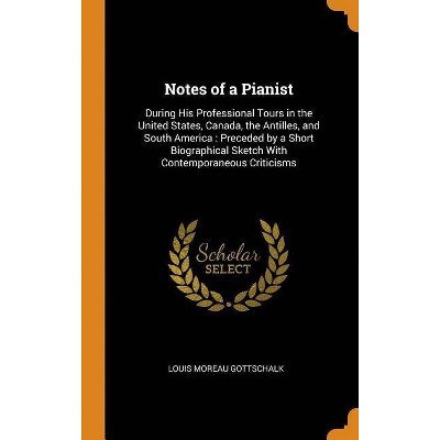 Notes of a Pianist - by  Louis Moreau Gottschalk (Hardcover)