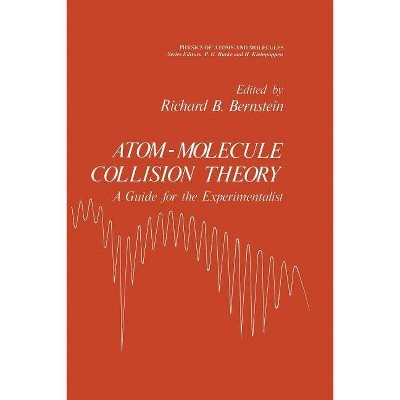 Atom - Molecule Collision Theory - (International Studies in Economic Modelling) by  Richard Barry Bernstein (Paperback)