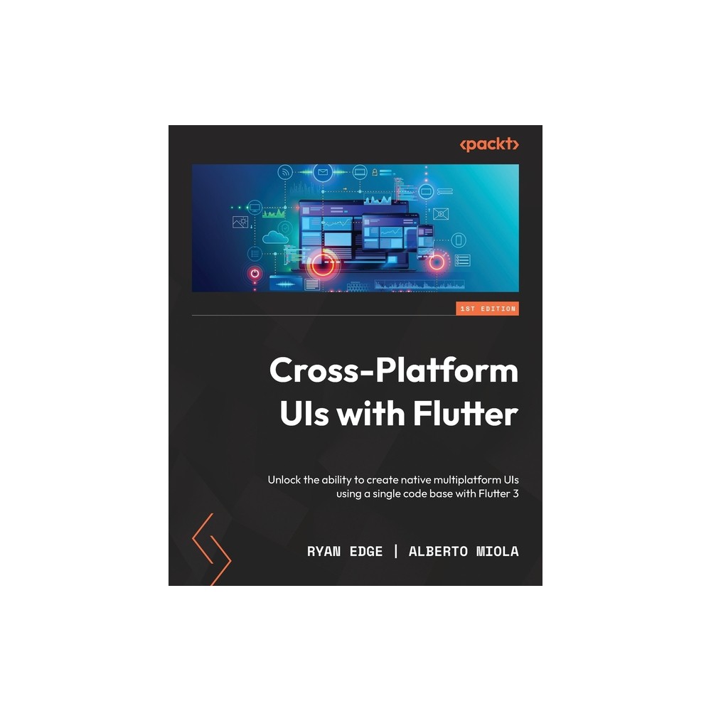 Cross-Platform UIs with Flutter - by Ryan Edge & Alberto Miola (Paperback)