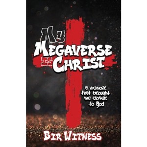 My Megaverse Is Christ - by  Bir Witness (Paperback) - 1 of 1