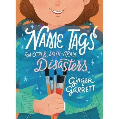 Name Tags and Other Sixth-Grade Disasters - by  Ginger Garrett (Hardcover)