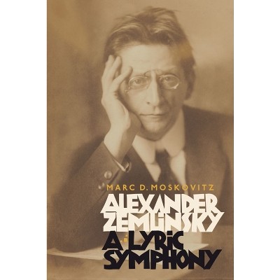Alexander Zemlinsky: A Lyric Symphony - by  Marc D Moskovitz (Hardcover)