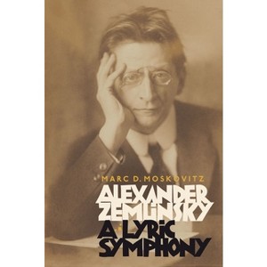 Alexander Zemlinsky: A Lyric Symphony - by  Marc D Moskovitz (Hardcover) - 1 of 1