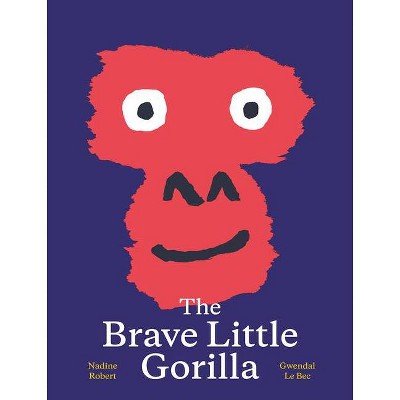 The Brave Little Gorilla - by  Nadine Robert (Hardcover)