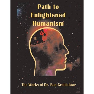 Path to Enlightened Humanism - by  Ben Grobbelaar (Hardcover)
