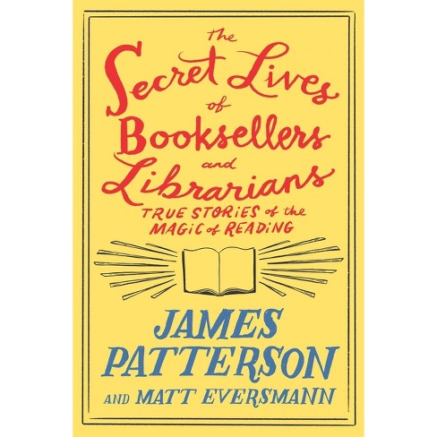 The Secret Lives Of Booksellers And Librarians - By James Patterson ...