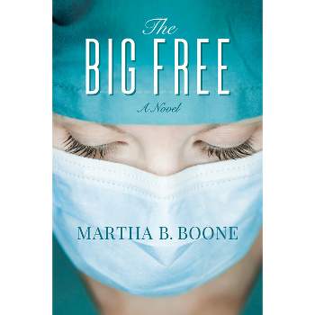 The Big Free - by  Martha B Boone (Paperback)