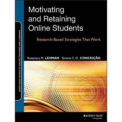 Motivating and Retaining Online Students - (Jossey-Bass Guides to Online Teaching and Learning) by  Rosemary M Lehman & Simone C O Conceição