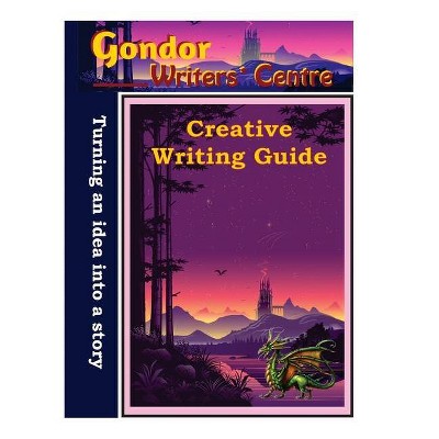 Gondor Writers' Centre Creative Writing Guide -Turning Your Idea into A Story - by  Elaine Ouston (Paperback)