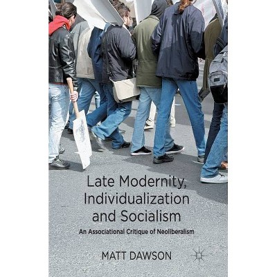 Late Modernity, Individualization and Socialism - by  M Dawson (Paperback)