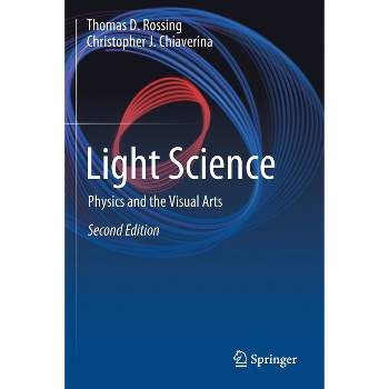 Light Science - 2nd Edition by  Thomas D Rossing & Christopher J Chiaverina (Paperback)