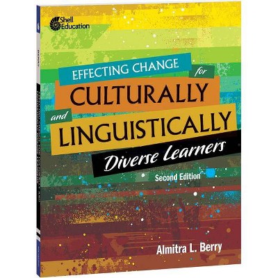 Effecting Change for Culturally and Linguistically Diverse Learners, 2nd Edition - by  Almitra L Berry (Paperback)