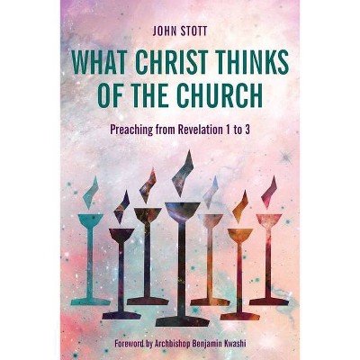 What Christ Thinks of the Church - by  John Stott (Paperback)