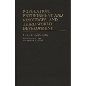 Population, Environment and Resources, and Third World Development - (International Development Resource Books) by  Pradip K Ghosh (Hardcover) - 1 of 1
