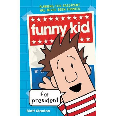 Funny Kid for President - by  Matt Stanton (Hardcover)