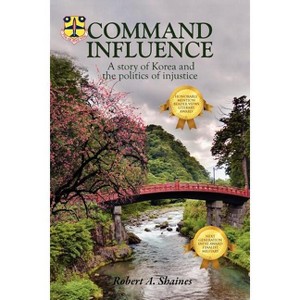 Command Influence - by  Robert A Shaines (Paperback) - 1 of 1