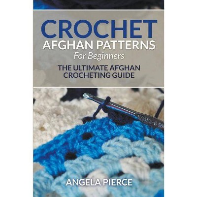 Crochet Afghan Patterns For Beginners - by  Angela Pierce (Paperback)