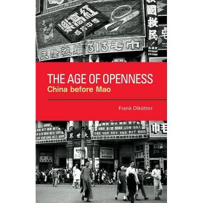 The Age of Openness - by  Frank Dikötter (Paperback)