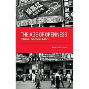 The Age of Openness - by  Frank Dikötter (Paperback) - 1 of 1