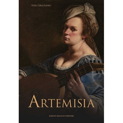 Artemisia - by  Asia Graziano & Sheila Barker & Gregory Buchakjan & Claudio Strinati (Hardcover)
