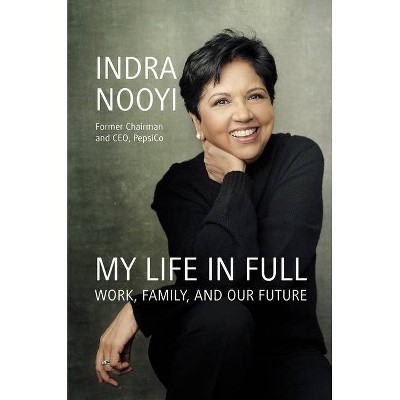 My Life in Full - by  Indra Nooyi (Hardcover)