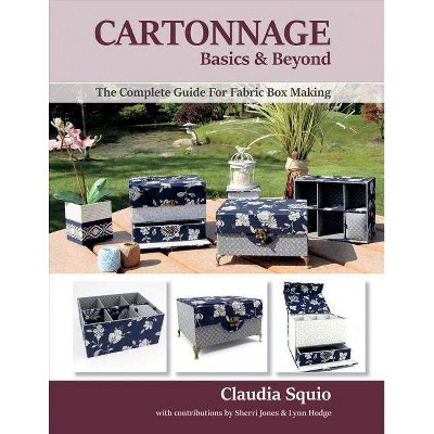 Cartonnage Basics & Beyond, Volume 1 - by  Claudia Squio & Sherri Jones & Lynn Hodge (Paperback)