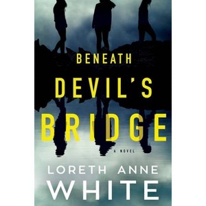 Beneath Devil's Bridge - by  Loreth Anne White (Paperback) - 1 of 1