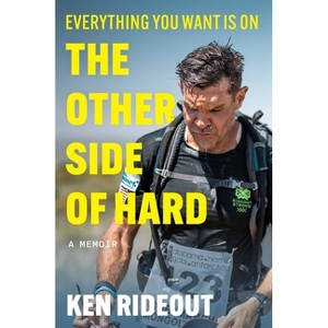 Everything You Want Is on the Other Side of Hard - by  Ken Rideout (Hardcover) - 1 of 1