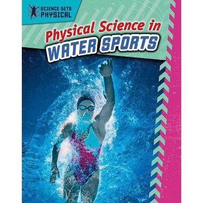 Physical Science in Water Sports - (Science Gets Physical) by  Enzo George (Hardcover)