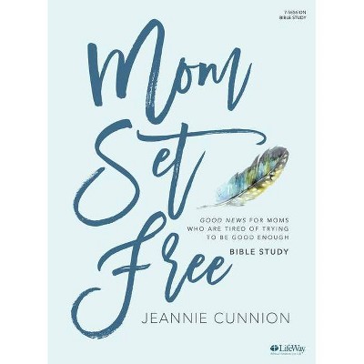 Mom Set Free - Bible Study Book - by  Jeannie Cunnion (Paperback)