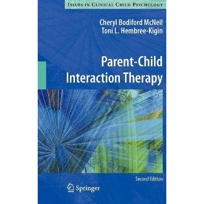 Parent-Child Interaction Therapy - (Issues in Clinical Child Psychology) 2nd Edition by  Cheryl Bodiford McNeil & Toni L Hembree-Kigin (Hardcover)