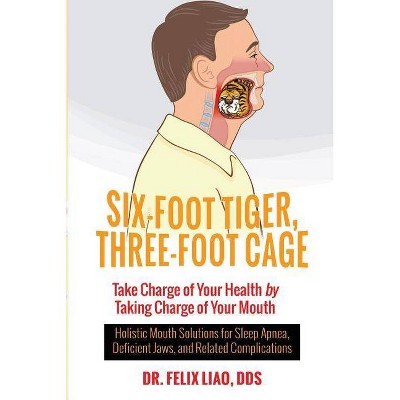 Six-Foot Tiger, Three-Foot Cage - by  Felix Liao Dds (Paperback)