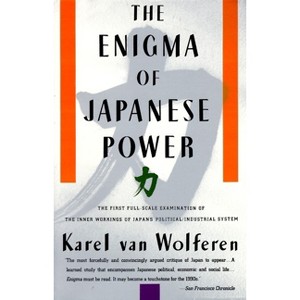 The Enigma of Japanese Power - by  Karel Van Wolferen (Paperback) - 1 of 1