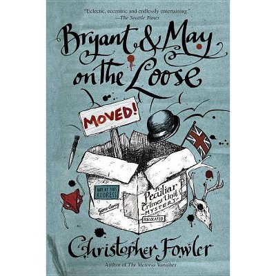 Bryant & May on the Loose - (Peculiar Crimes Unit) by  Christopher Fowler (Paperback)