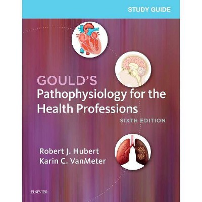 Study Guide for Gould's Pathophysiology for the Health Professions - 6th Edition by  Robert J Hubert & Karin C Vanmeter (Paperback)