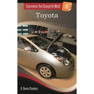 Toyota - (Corporations That Changed the World) by  K Dennis Chambers (Hardcover) - 1 of 1