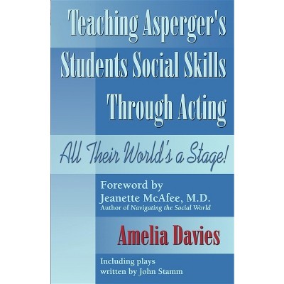 Teaching Asperger's Students Social Skills Through Acting - by  Amelia Davies (Paperback)