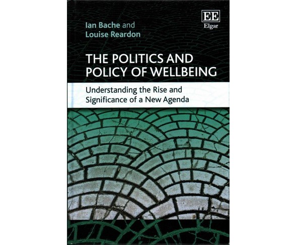 Politics and Policy of Wellbeing : Understanding the Rise and Significance of a New Agenda (Hardcover)