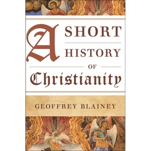 Short History of Christianity - by  Geoffrey Blainey (Paperback) - 1 of 1