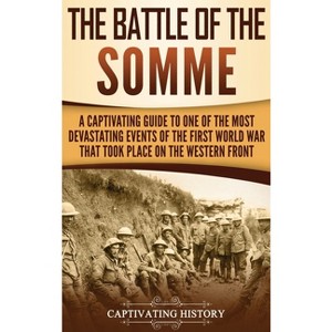 The Battle of the Somme - by  Captivating History (Hardcover) - 1 of 1