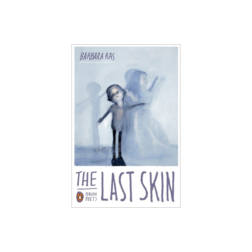 The Last Skin - (Penguin Poets) by Barbara Ras (Paperback)