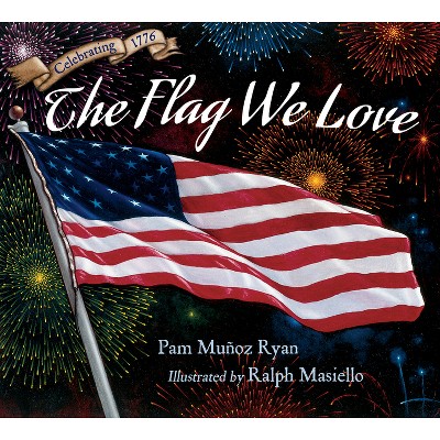 The Flag We Love - by  Pam Munoz Ryan (Hardcover)