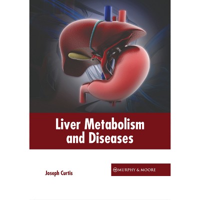 Liver Metabolism and Diseases - by Joseph Curtis (Hardcover)