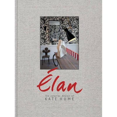 Elan: The Interior Design of Kate Hume - by  Kate Hume & Linda O'Keeffe (Hardcover)