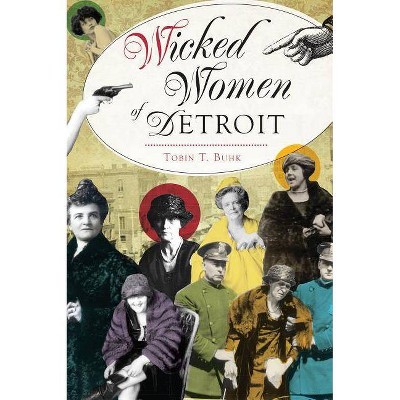 Wicked Women of Detroit - by Tobin T Buhk (Paperback)