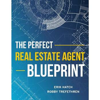 The Perfect Real Estate Agent Blueprint - by  Erik Hatch & Robby Trefethren (Paperback)