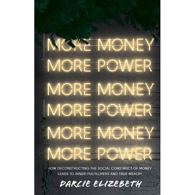 More Money, More Power? - by  Darcie Elizabeth (Paperback)