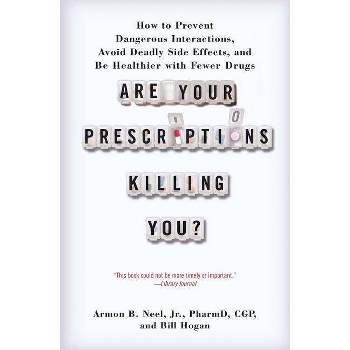 Are Your Prescriptions Killing You? - by  Armon B Neel Pharmd & Bill Hogan (Paperback)